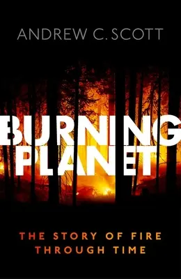 Hořící planeta: Příběh ohně v průběhu času - Burning Planet: The Story of Fire Through Time