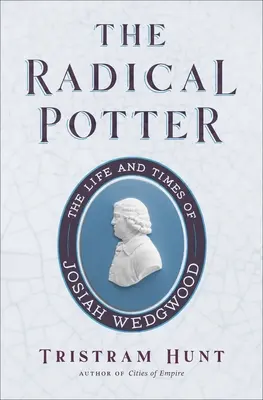 Radikální hrnčíř: Život a doba Josiaha Wedgwooda - The Radical Potter: The Life and Times of Josiah Wedgwood