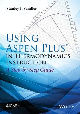 Využití Aspen Plus ve výuce termodynamiky: Průvodce krok za krokem - Using Aspen Plus in Thermodynamics Instruction: A Step-By-Step Guide