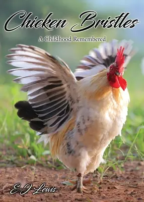 Slepičí štětiny: Vzpomínky na dětství - Chicken Bristles: A Childhood Remembered