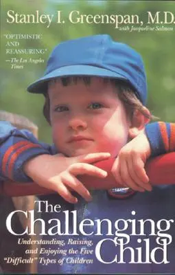 Problémové dítě: Vyzývavé děti: Pochopení, výchova a radost z pěti obtížných typů dětí - The Challenging Child: Understanding, Raising, and Enjoying the Five Difficult Types of Children