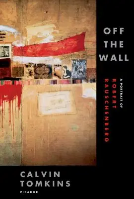 Off the Wall: A Portrait of Robert Rauschenberg: Wall: A Portrait of Robert Rauschenberg. - Off the Wall: A Portrait of Robert Rauschenberg