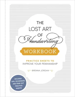 Ztracené umění rukopisu: Cvičebnice: Cvičební listy pro zdokonalení psaní perem: Ztracené psaní: Cvičební listy pro zlepšení psaní perem - The Lost Art of Handwriting Workbook: Practice Sheets to Improve Your Penmanship
