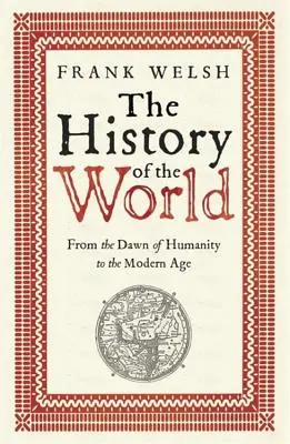 Dějiny světa: Příručka k dějinám světa od úsvitu lidstva po novověk - The History of the World: From the Dawn of Humanity to the Modern Age
