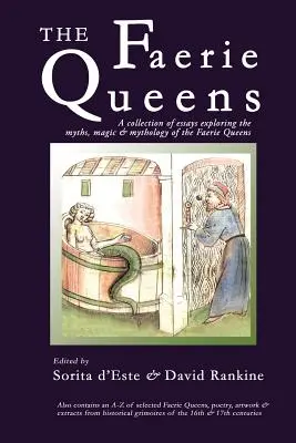 Královny víl: Sbírka esejů o mýtech, magii a mytologii královen víl - The Faerie Queens: A Collection of Essays Exploring the Myths, Magic and Mythology of the Faerie Queens