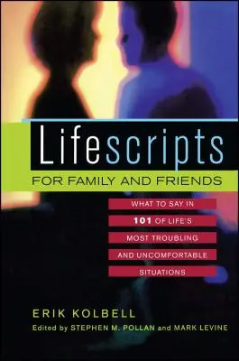 Životopisy pro rodinu a přátele: Co říci ve 101 nejproblematičtějších a nejnepříjemnějších životních situacích? - Lifescripts for Family and Friends: What to Say in 101 of Life's Most Troubling and Uncomfortable Situations