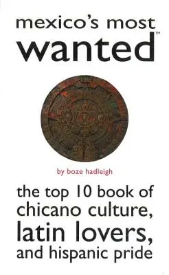 Nejhledanější osoby v Mexiku: a hispánská hrdost: 10 nejlepších knih o chicano kultuře, milovnících latiny a hispánské hrdosti - Mexico's Most Wanted: The Top 10 Book of Chicano Culture, Latin Lovers, and Hispanic Pride