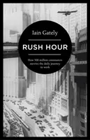 Hodina špičky - Jak 500 milionů dojíždějících přežívá každodenní cestu do práce - Rush Hour - How 500 Million Commuters Survive the Daily Journey to Work