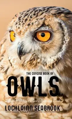 Stručná kniha o sovách: Průvodce po nejzáhadnějších ptácích přírody - The Concise Book of Owls: A Guide to Nature's Most Mysterious Birds