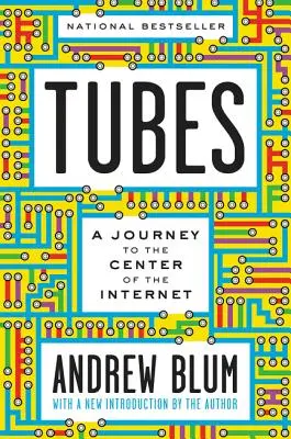 Trubky: Cesta do středu internetu s novým úvodem od autora - Tubes: A Journey to the Center of the Internet with a New Introduction by the Author