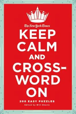 The New York Times Keep Calm and Crossword on: 200 Easy Puzzles (Křížovky a křížovky). - The New York Times Keep Calm and Crossword on: 200 Easy Puzzles