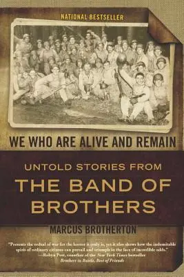 My, kteří žijeme a zůstáváme: Všichni zůstáváme a zůstáváme: Nevyprávěné příběhy z Band of Brothers - We Who Are Alive and Remain: Untold Stories from the Band of Brothers