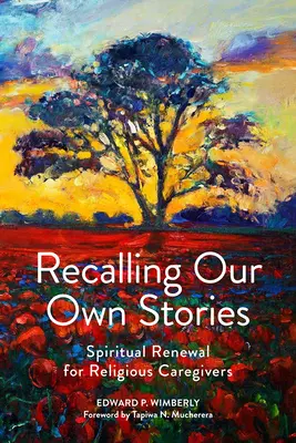 Připomínání vlastních příběhů: Duchovní obnova pro duchovní pečovatele - Recalling Our Own Stories: Spiritual Renewal for Religious Caregivers