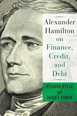 Alexander Hamilton o financích, úvěrech a dluzích - Alexander Hamilton on Finance, Credit, and Debt
