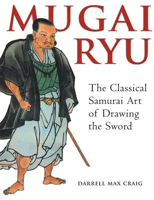Mugai Ryu: Klasické japonské umění tasení meče - Mugai Ryu: The Classical Japanese Art of Drawing the Sword