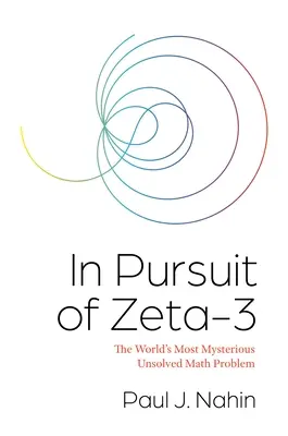 V honbě za Zeta-3: Nejzáhadnější nevyřešený matematický problém na světě - In Pursuit of Zeta-3: The World's Most Mysterious Unsolved Math Problem