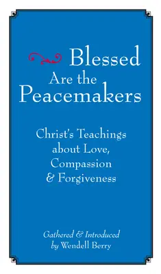 Blahoslavení tvůrci pokoje: Budiž jim odpuštěno: Kristovo učení o lásce, soucitu a odpuštění - Blessed Are the Peacemakers: Christ's Teachings about Love, Compassion and Forgiveness