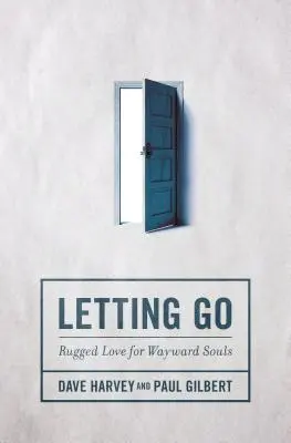 Nechat jít: Drsná láska pro zbloudilé duše - Letting Go: Rugged Love for Wayward Souls