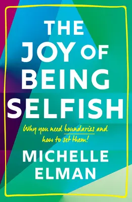 Radost být sobecký: Proč potřebujete hranice a jak je nastavit? - The Joy of Being Selfish: Why You Need Boundaries and How to Set Them