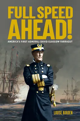 Plnou parou vpřed! První americký admirál: Farragut: David Glasgow Farragut - Full Speed Ahead!: America's First Admiral: David Glasgow Farragut