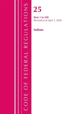 Sbírka federálních předpisů, hlava 25 Indians 1-299, revidováno k 1. dubnu 2020 (Úřad federálního registru (U S )) - Code of Federal Regulations, Title 25 Indians 1-299, Revised as of April 1, 2020 (Office of the Federal Register (U S ))