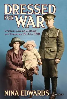 Oblečení do války: Uniformy, civilní oděvy a přívlastky, 1914 až 1918 - Dressed for War: Uniform, Civilian Clothing and Trappings, 1914 to 1918