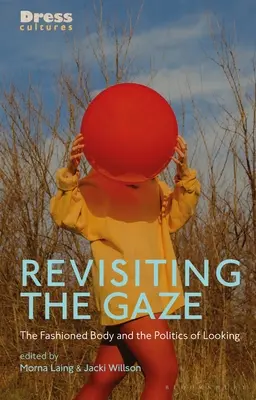 Revisiting the Gaze: The Fashioned Body and the Politics of Looking (Módní tělo a politika pohledu) - Revisiting the Gaze: The Fashioned Body and the Politics of Looking