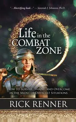 Život v bojové zóně: Jak přežít, prospívat a zvítězit uprostřed obtížných situací - Life in the Combat Zone: How to Survive, Thrive, & Overcome in the Midst of Difficult Situations
