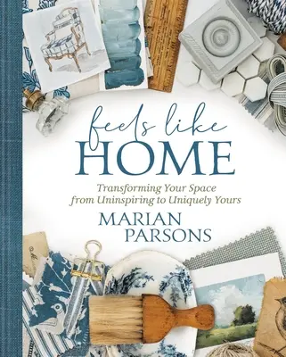 Feels Like Home: Proměna vašeho prostoru z neinspirativního na jedinečně váš - Feels Like Home: Transforming Your Space from Uninspiring to Uniquely Yours