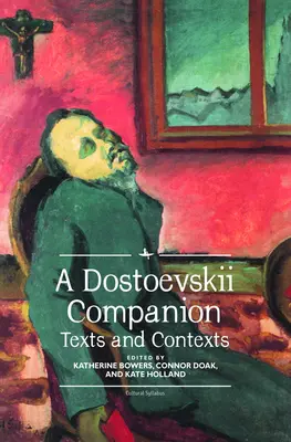 A Dostoevskii Companion: Dostoševského průvodce: texty a souvislosti - A Dostoevskii Companion: Texts and Contexts