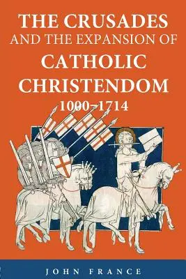 Křížové výpravy a expanze katolického křesťanství, 1000-1714 - The Crusades and the Expansion of Catholic Christendom, 1000-1714
