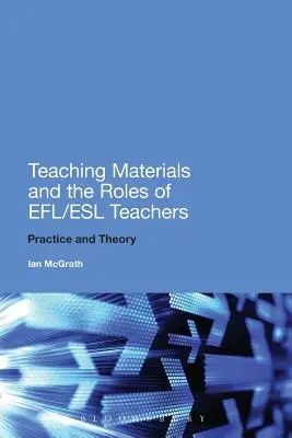Výukové materiály a role učitelů Efl/ESL: Praxe a teorie - Teaching Materials and the Roles of Efl/ESL Teachers: Practice and Theory