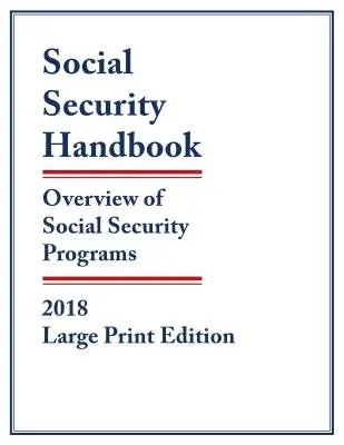 Příručka sociálního zabezpečení 2018: Přehled programů sociálního zabezpečení, velké tištěné vydání - Social Security Handbook 2018: Overview of Social Security Programs, Large Print Edition