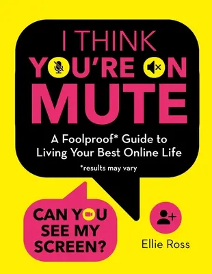 Myslím, že jsi ztlumený: A Foolproof Guide to Living Your Best Online Life (Průvodce, jak žít co nejlépe online) - I Think You're on Mute: A Foolproof Guide to Living Your Best Online Life