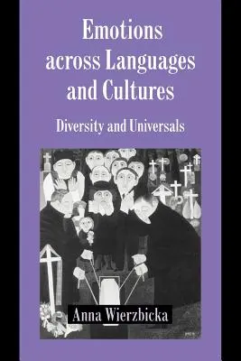 Emoce napříč jazyky a kulturami: Rozmanitost a univerzálie - Emotions Across Languages and Cultures: Diversity and Universals