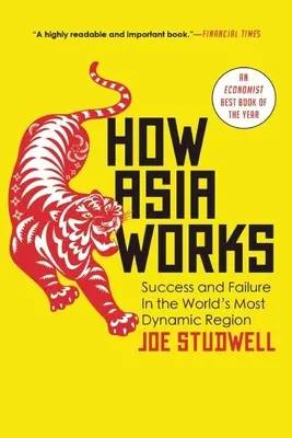 Jak funguje Asie: Jak to chodí v Asii: úspěch a neúspěch v nejdynamičtějším regionu světa - How Asia Works: Success and Failure in the World's Most Dynamic Region
