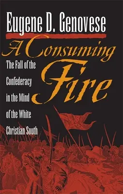 Spalující oheň: Pád Konfederace v mysli bílého křesťanského Jihu - A Consuming Fire: The Fall of the Confederacy in the Mind of the White Christian South