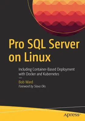 Pro SQL Server na Linuxu: Včetně nasazení na bázi kontejnerů s Dockerem a Kubernetesem. - Pro SQL Server on Linux: Including Container-Based Deployment with Docker and Kubernetes