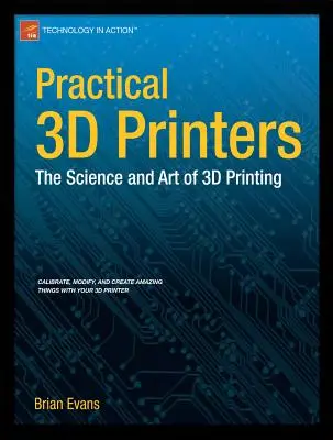 Praktické 3D tiskárny: Vědecké a umělecké poznatky o 3D tisku - Practical 3D Printers: The Science and Art of 3D Printing