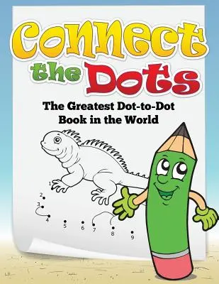 Spojte tečky (Největší tečkovaná kniha na světě) - Connect the Dots (the Greatest Dot-To-Dot Book in the World)