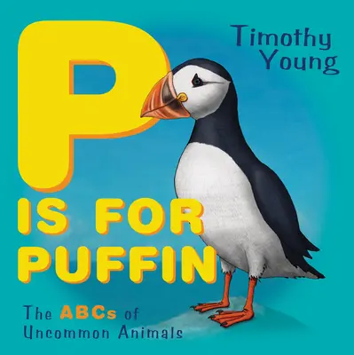 P Is for Puffin: Stoes of the Stoes (Stoes of the Stoes, Stoes, Stoes, Stoes): Pffin: The Push: The ABCs of Uncommon Animals (Abeceda neobyčejných zvířat) - P Is for Puffin: The ABCs of Uncommon Animals