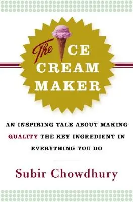 Zmrzlinář: Inspirativní příběh o tom, jak z kvality udělat klíčovou složku všeho, co děláte. - The Ice Cream Maker: An Inspiring Tale about Making Quality the Key Ingredient in Everything You Do