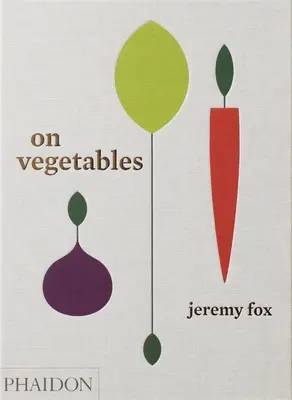 O zelenině: moderní recepty pro domácí kuchyni - On Vegetables: Modern Recipes for the Home Kitchen