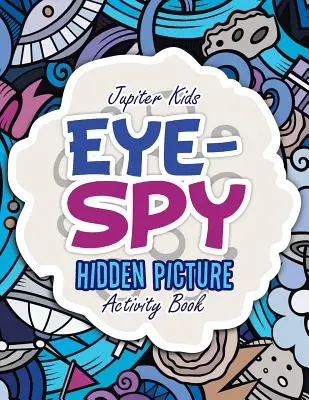 Eye-Spy: Skrytá obrázková kniha aktivit - Eye-Spy: Hidden Picture Activity Book