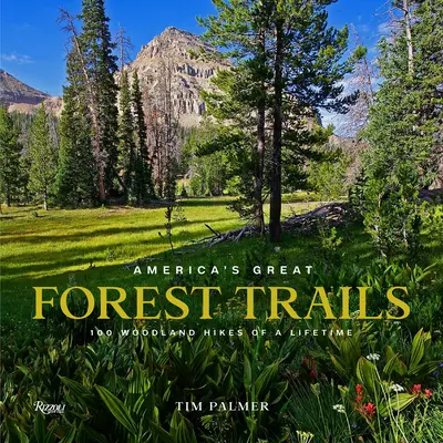 Velké lesní stezky Ameriky: 100 lesních túr na celý život - America's Great Forest Trails: 100 Woodland Hikes of a Lifetime