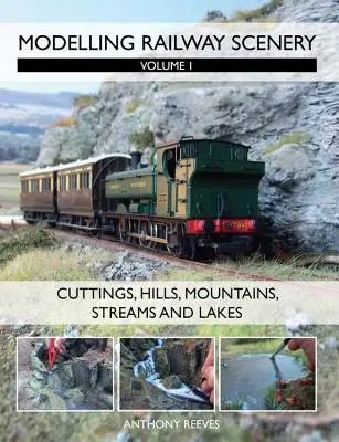 Modelování železničních scenérií, díl 1: Zářezy, kopce, hory, potoky a jezera - Modelling Railway Scenery, Volume 1: Cuttings, Hills, Mountains, Streams and Lakes