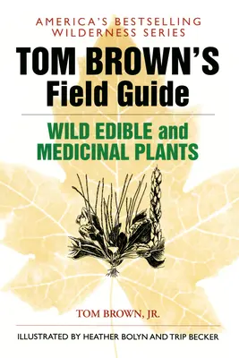 Tom Brown's Field Guide to Wild Edible and Medicinal Plants (Terénní průvodce divokými jedlými a léčivými rostlinami) - Tom Brown's Field Guide to Wild Edible and Medicinal Plants