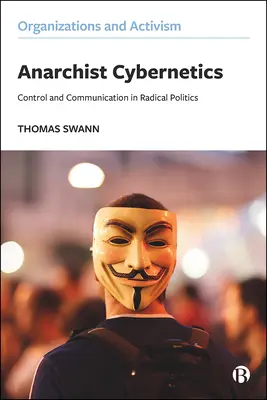 Anarchistická kybernetika: Anarchistická kniha: Kontrola a komunikace v radikální politice - Anarchist Cybernetics: Control and Communication in Radical Politics