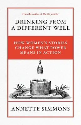 Pití z jiné studny: Jak příběhy žen mění to, co znamená moc v praxi - Drinking From a Different Well: How Women's Stories Change What Power Means in Action