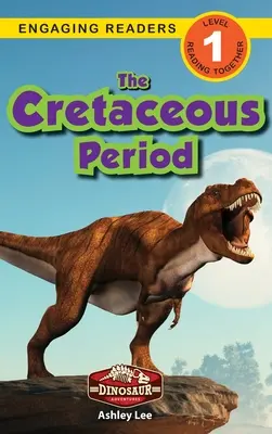 Období křídy: Křída: Dinosauří dobrodružství (Engaging Readers, Level 1) - The Cretaceous Period: Dinosaur Adventures (Engaging Readers, Level 1)